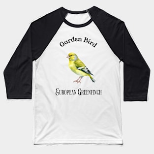 Garden Bird European Greenfinch Baseball T-Shirt